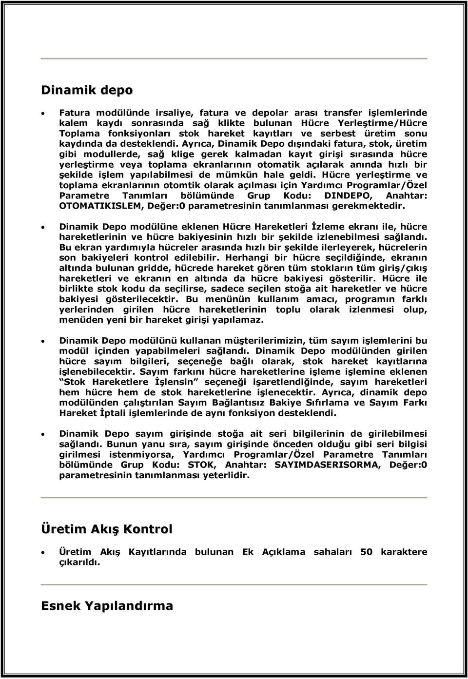 Ayrıca, Dinamik Depo dışındaki fatura, stok, üretim gibi modullerde, sağ klige gerek kalmadan kayıt girişi sırasında hücre yerleştirme veya toplama ekranlarının otomatik açılarak anında hızlı bir