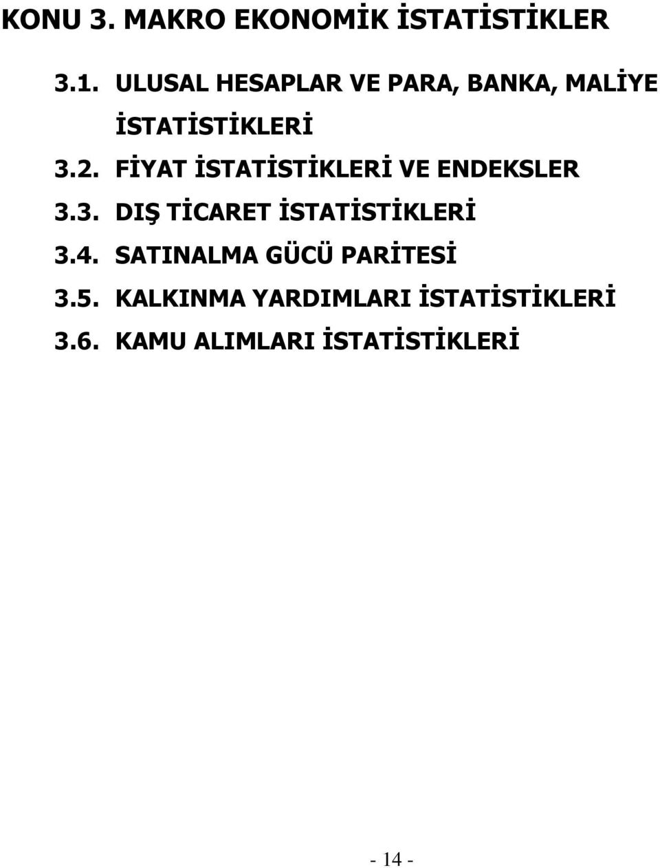 FİYAT İSTATİSTİKLERİ VE ENDEKSLER 3.3. DIŞ TİCARET İSTATİSTİKLERİ 3.