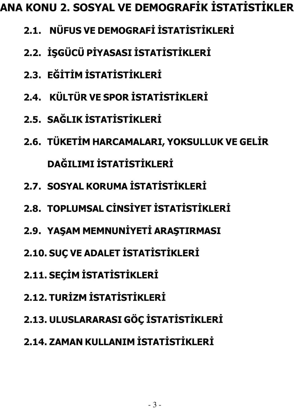 TÜKETİM HARCAMALARI, YOKSULLUK VE GELİR DAĞILIMI İSTATİSTİKLERİ 2.7. SOSYAL KORUMA İSTATİSTİKLERİ 2.8. TOPLUMSAL CİNSİYET İSTATİSTİKLERİ 2.