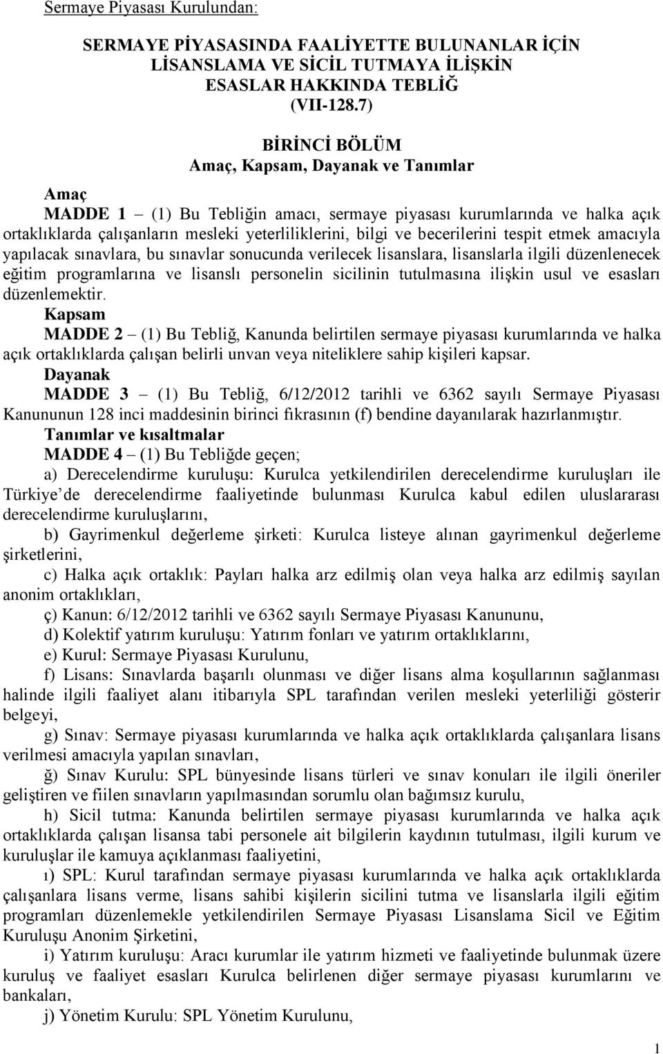 becerilerini tespit etmek amacıyla yapılacak sınavlara, bu sınavlar sonucunda verilecek lisanslara, lisanslarla ilgili düzenlenecek eğitim programlarına ve lisanslı personelin sicilinin tutulmasına