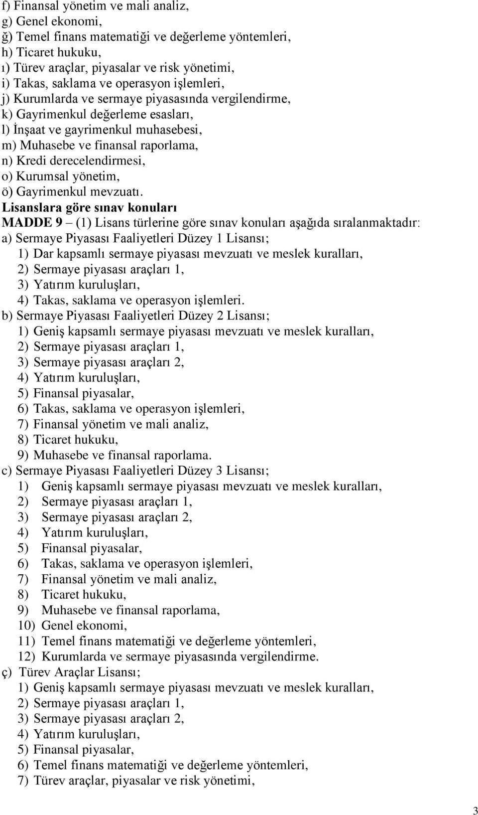 derecelendirmesi, o) Kurumsal yönetim, ö) Gayrimenkul mevzuatı.