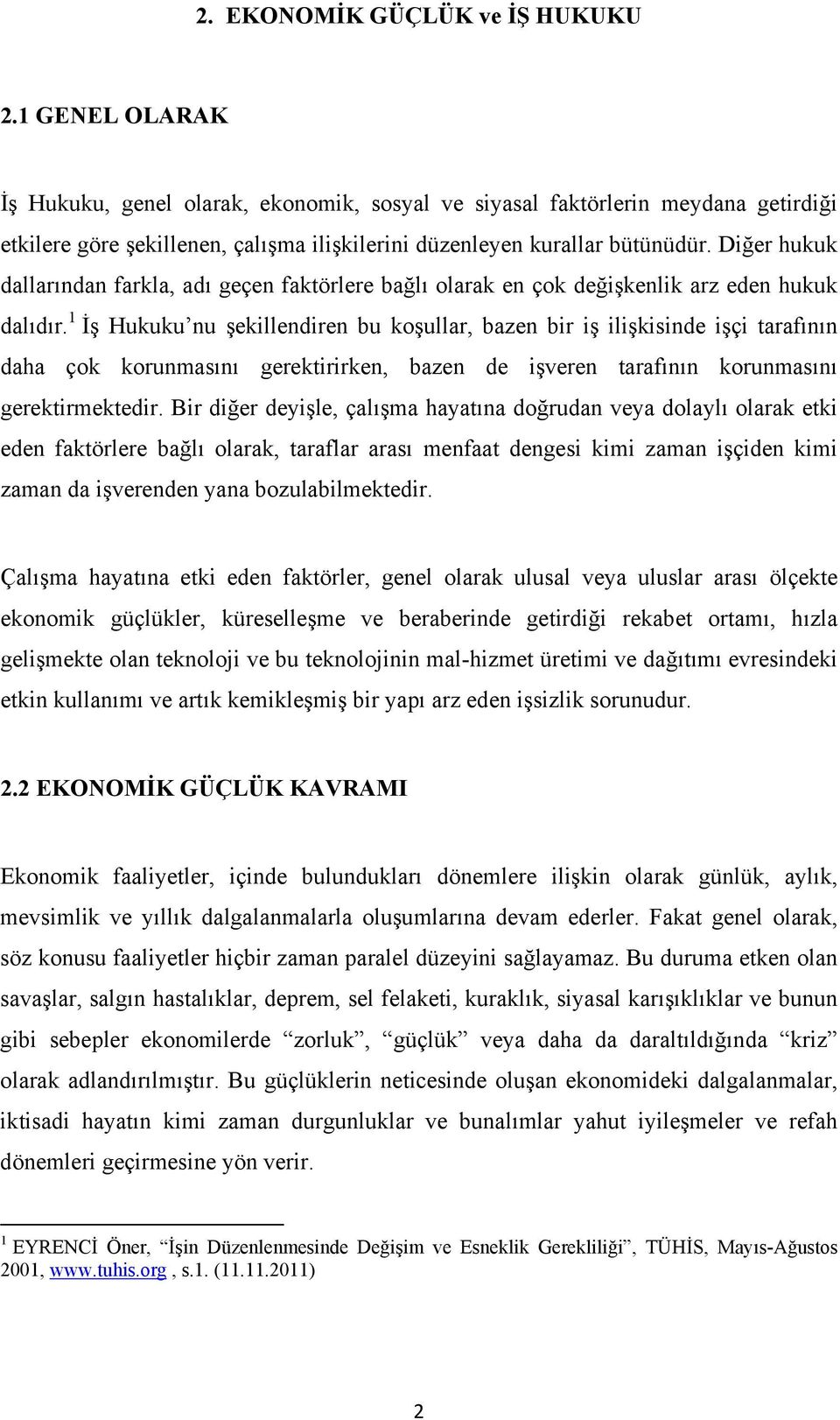 Diğer hukuk dallarından farkla, adı geçen faktörlere bağlı olarak en çok değişkenlik arz eden hukuk dalıdır.