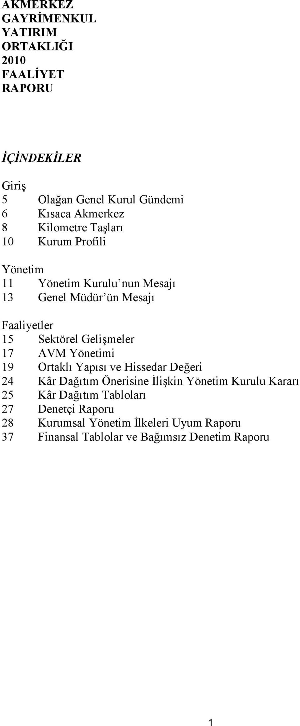 Gelişmeler 17 AVM Yönetimi 19 Ortaklı Yapısı ve Hissedar Değeri 24 Kâr Dağıtım Önerisine Đlişkin Yönetim Kurulu Kararı 25