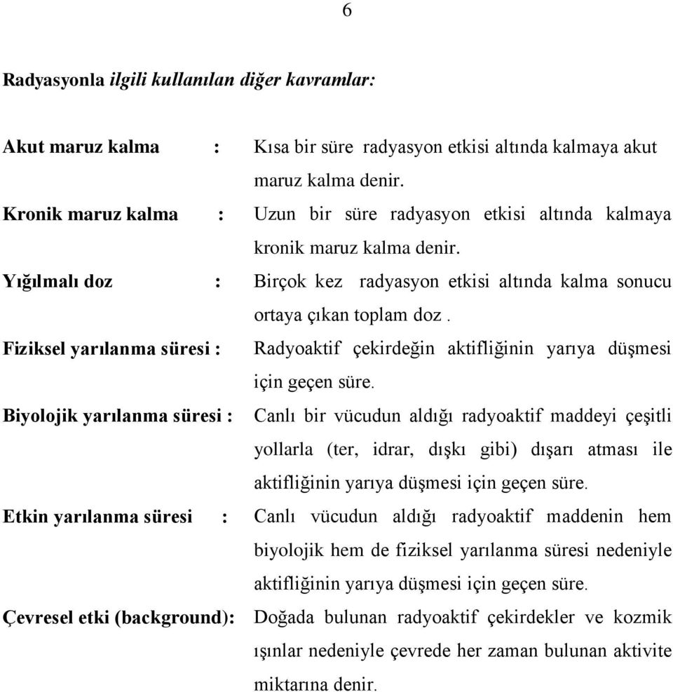 Fiziksel yarılanma süresi : Radyoaktif çekirdeğin aktifliğinin yarıya düşmesi için geçen süre.