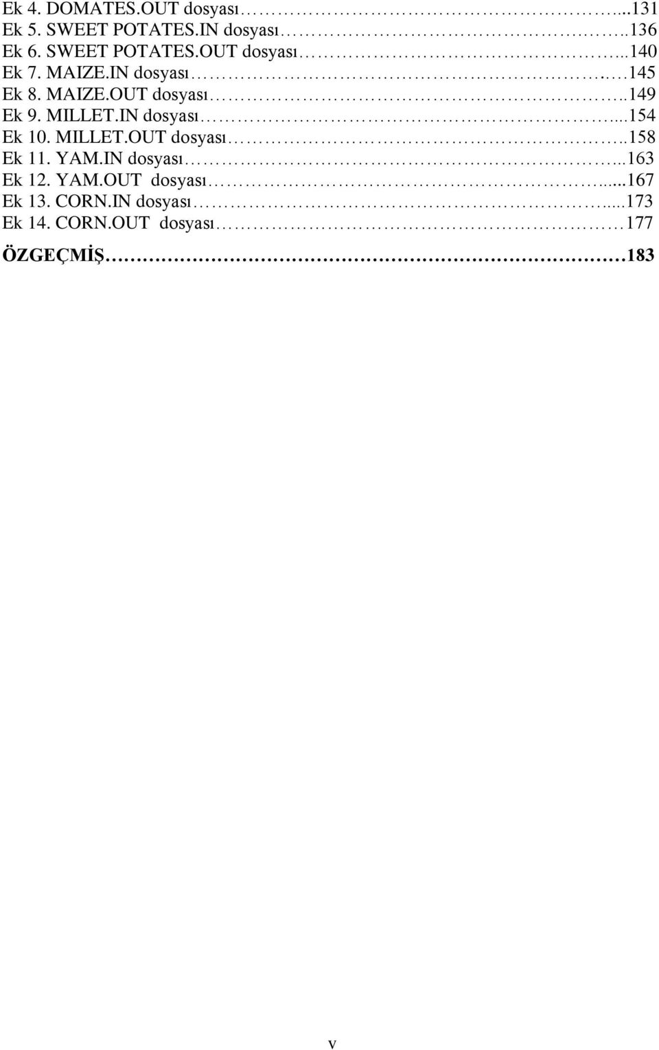 MILLET.OUT dosyası..158 Ek 11. YAM.IN dosyası...163 Ek 12. YAM.OUT dosyası...167 Ek 13.