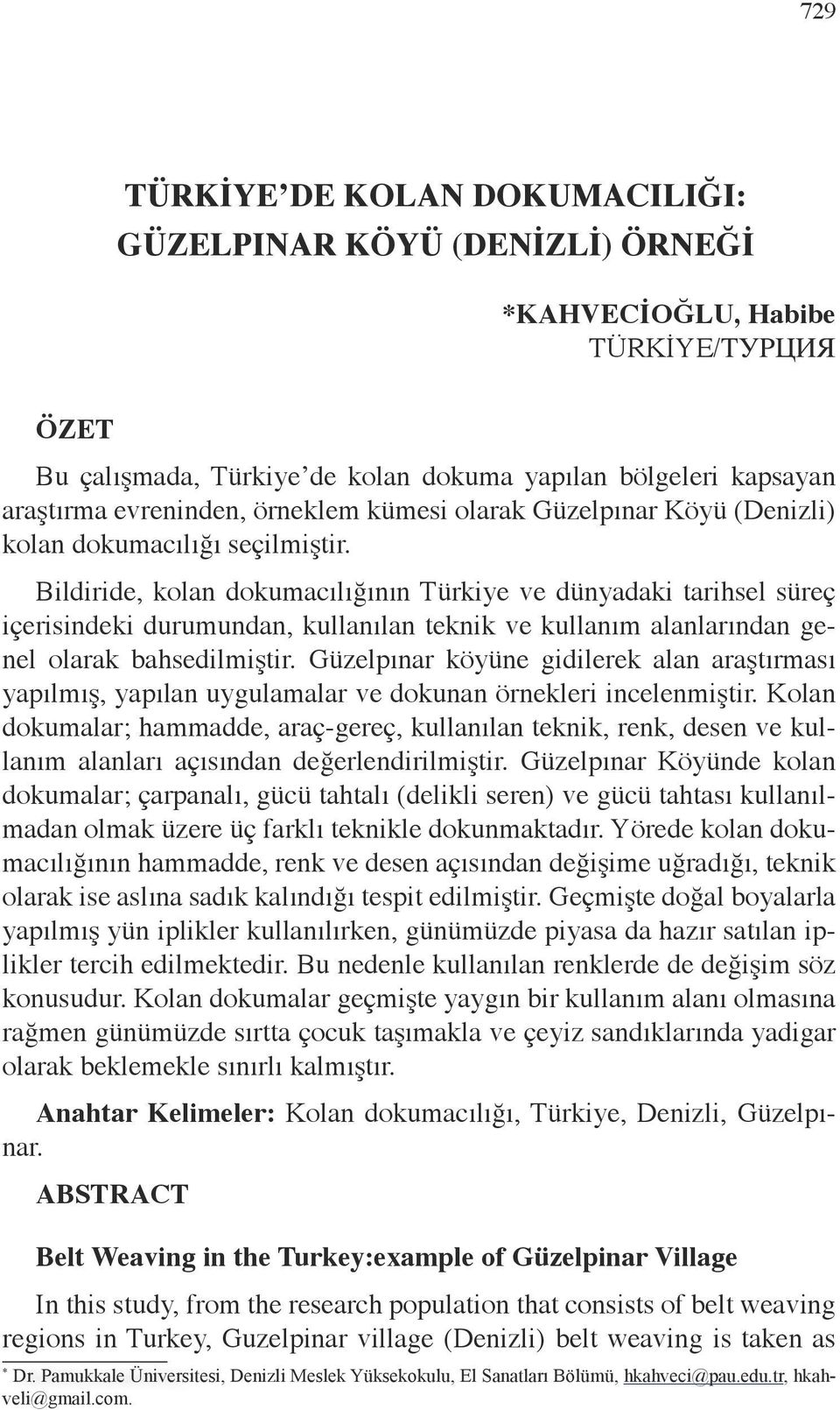 Bildiride, kolan dokumacılığının Türkiye ve dünyadaki tarihsel süreç içerisindeki durumundan, kullanılan teknik ve kullanım alanlarından genel olarak bahsedilmiştir.