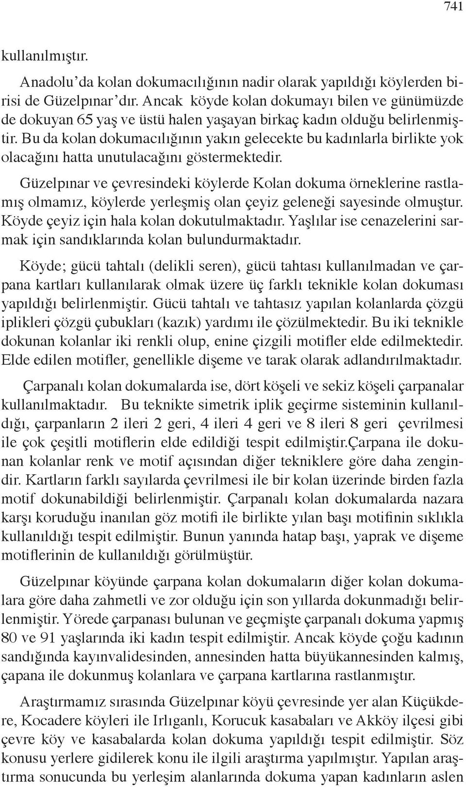 Bu da kolan dokumacılığının yakın gelecekte bu kadınlarla birlikte yok olacağını hatta unutulacağını göstermektedir.