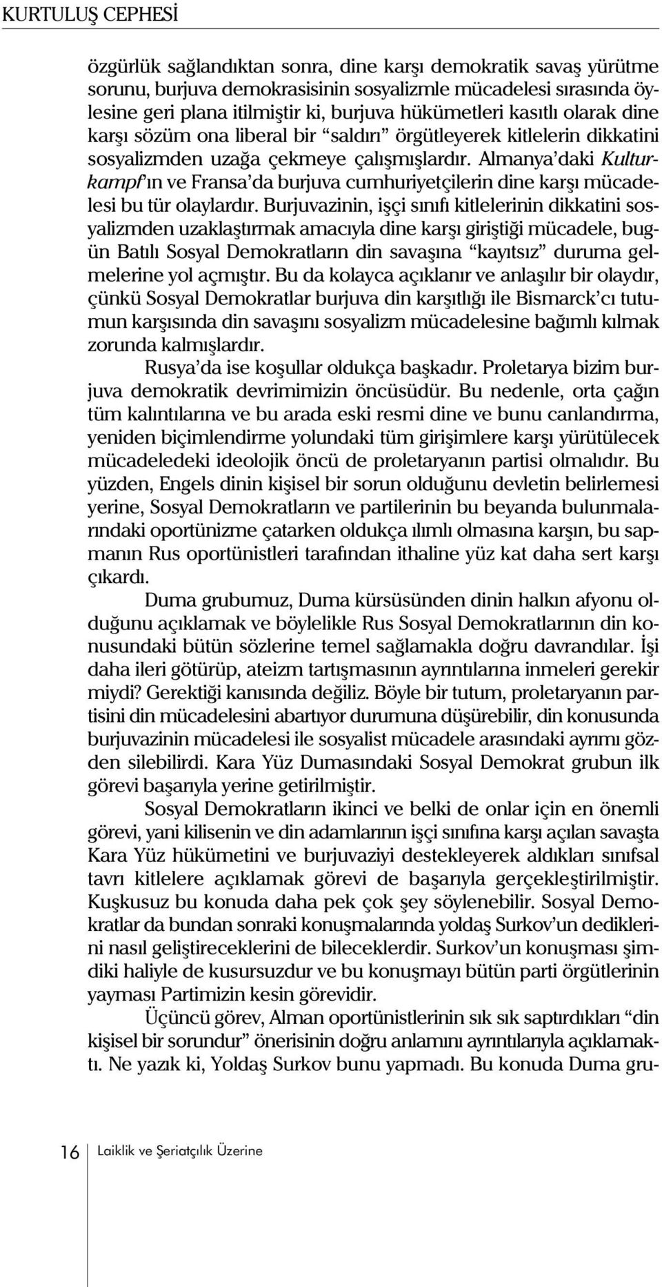 Almanya daki Kulturkampf ýn ve ransa da burjuva cumhuriyetçilerin dine karþý mücadelesi bu tür olaylardýr.