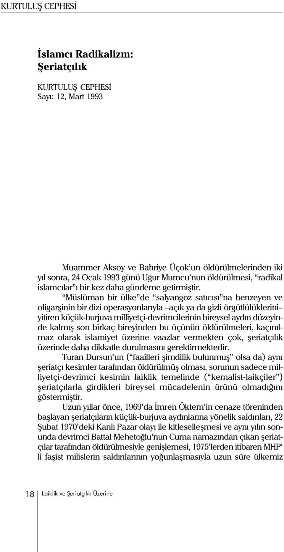 Müslüman bir ülke de salyangoz satýcýsý na benzeyen ve oligarþinin bir dizi operasyonlarýyla açýk ya da gizli örgütlülüklerini yitiren küçük-burjuva milliyetçi-devrimcilerinin bireysel aydýn