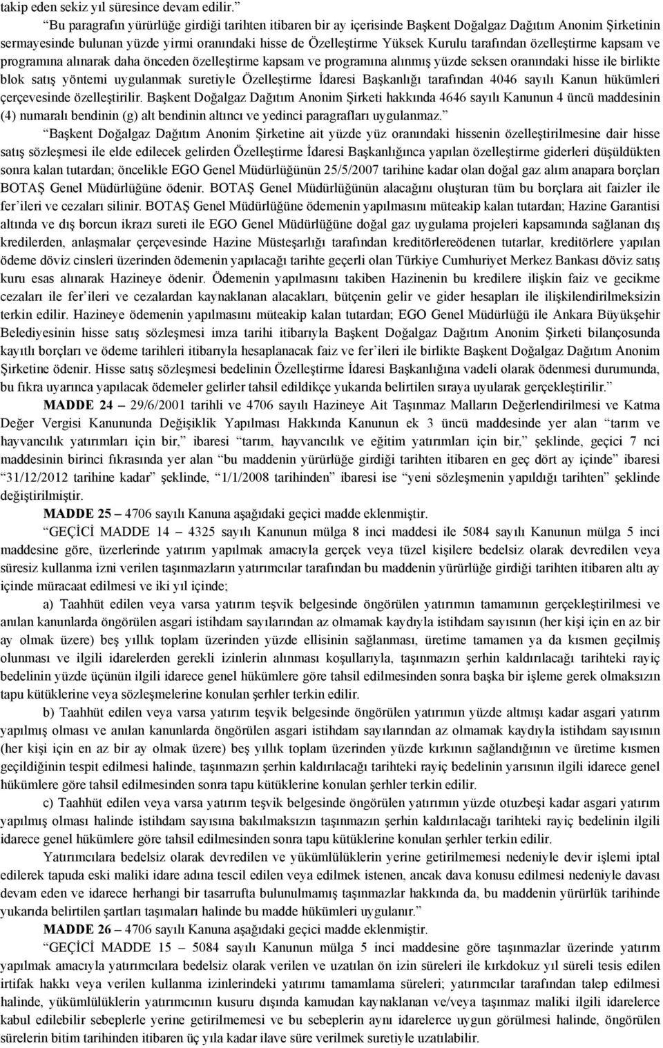 tarafından özelleştirme kapsam ve programına alınarak daha önceden özelleştirme kapsam ve programına alınmış yüzde seksen oranındaki hisse ile birlikte blok satış yöntemi uygulanmak suretiyle