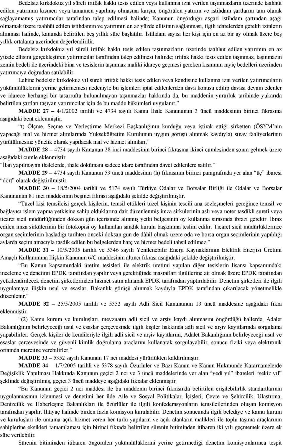 az yüzde ellisinin sağlanması, ilgili idarelerden gerekli izinlerin alınması halinde, kanunda belirtilen beş yıllık süre başlatılır.