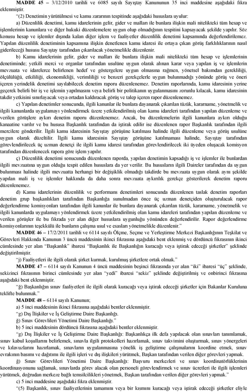 işlemlerinin kanunlara ve diğer hukuki düzenlemelere uygun olup olmadığının tespitini kapsayacak şekilde yapılır.