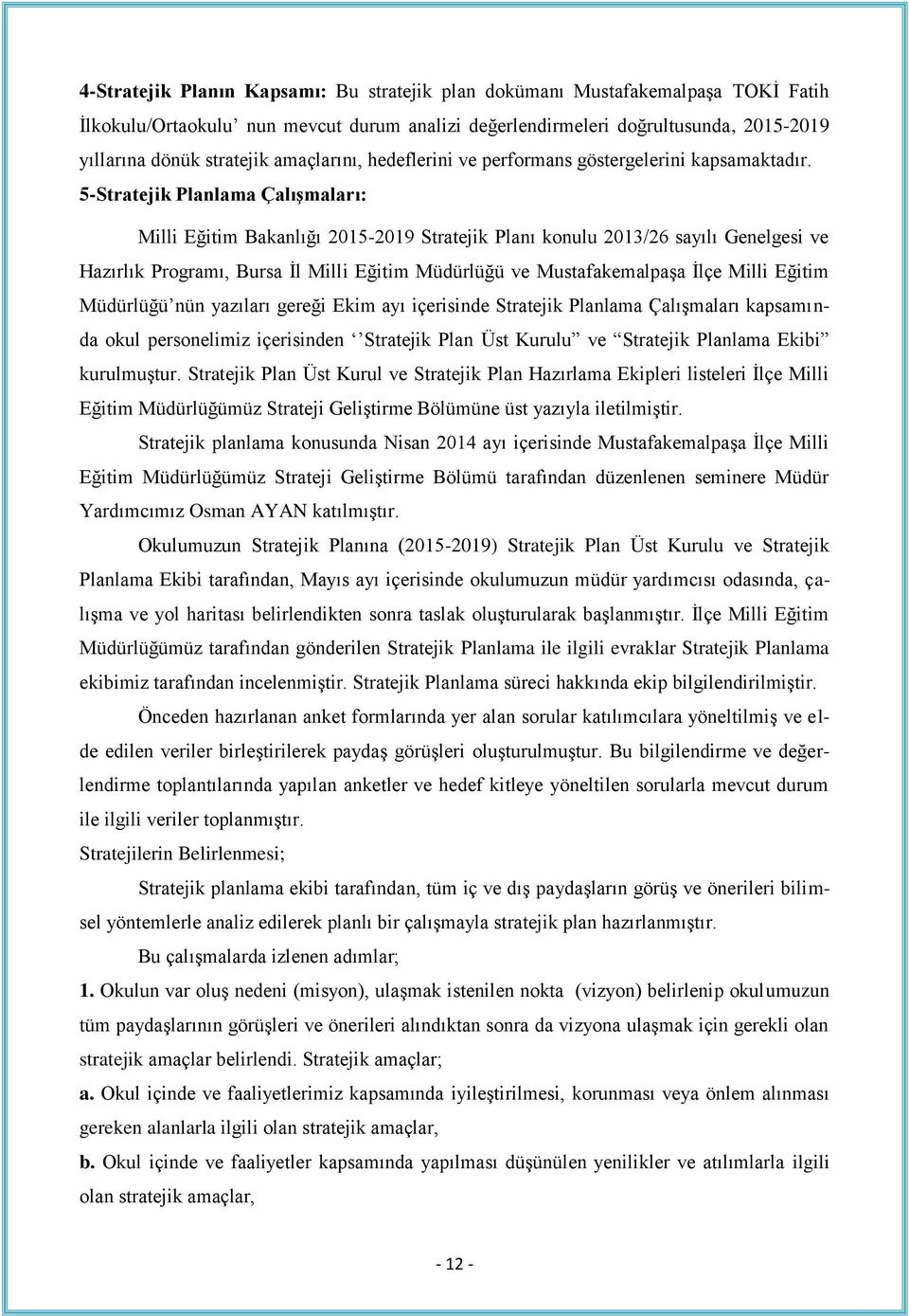 5-Stratejik Planlama Çalışmaları: Milli Eğitim Bakanlığı 2015-2019 Stratejik Planı konulu 2013/26 sayılı Genelgesi ve Hazırlık Programı, Bursa İl Milli Eğitim Müdürlüğü ve Mustafakemalpaşa İlçe Milli