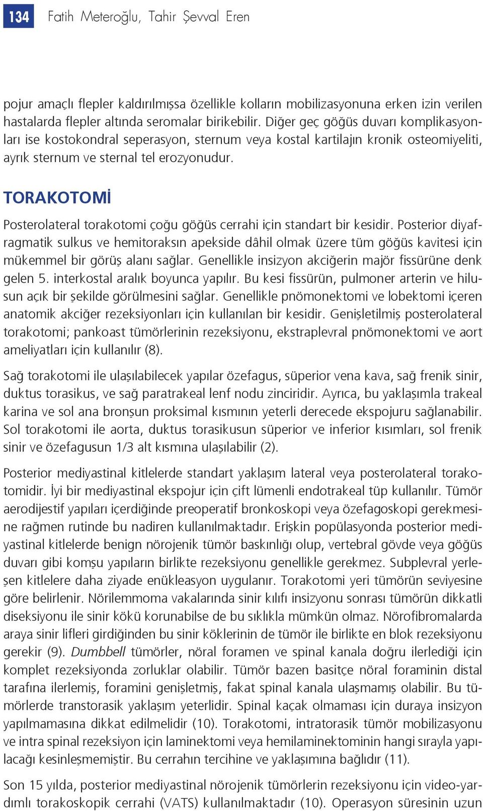 TORAKOTOMİ Posterolateral torakotomi çoğu göğüs cerrahi için standart bir kesidir.