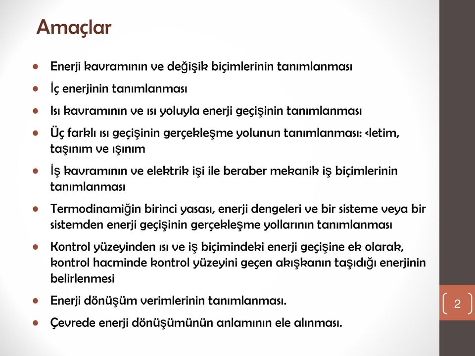 enerji dengeleri ve bir sisteme veya bir sistemden enerji geçişinin gerçekleşme yollarının tanımlanması Kontrol yüzeyinden ısı ve iş biçimindeki enerji geçişine ek olarak,