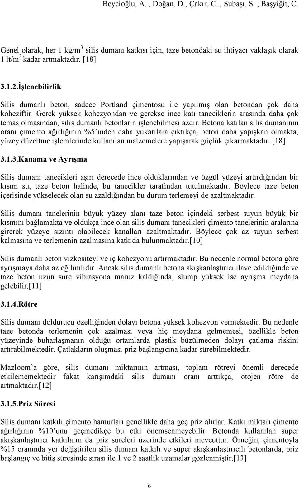 Gerek yüksek kohezyondan ve gerekse ince katı taneciklerin arasında daha çok temas olmasından, silis dumanlı betonların işlenebilmesi azdır.