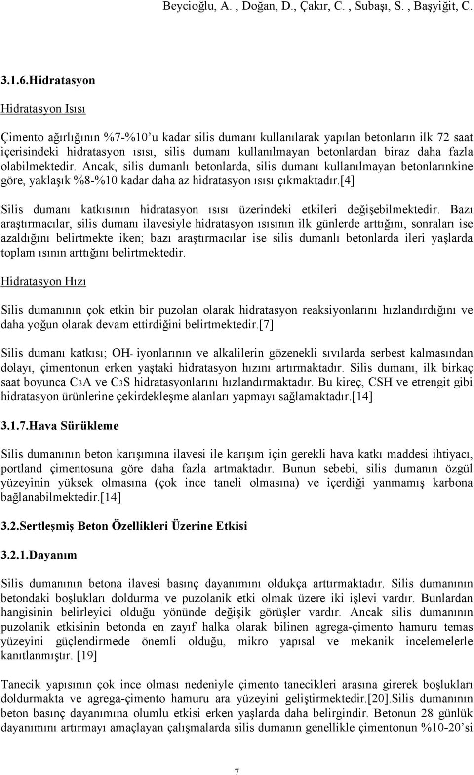 daha fazla olabilmektedir. Ancak, silis dumanlı betonlarda, silis dumanı kullanılmayan betonlarınkine göre, yaklaşık %8-%10 kadar daha az hidratasyon ısısı çıkmaktadır.