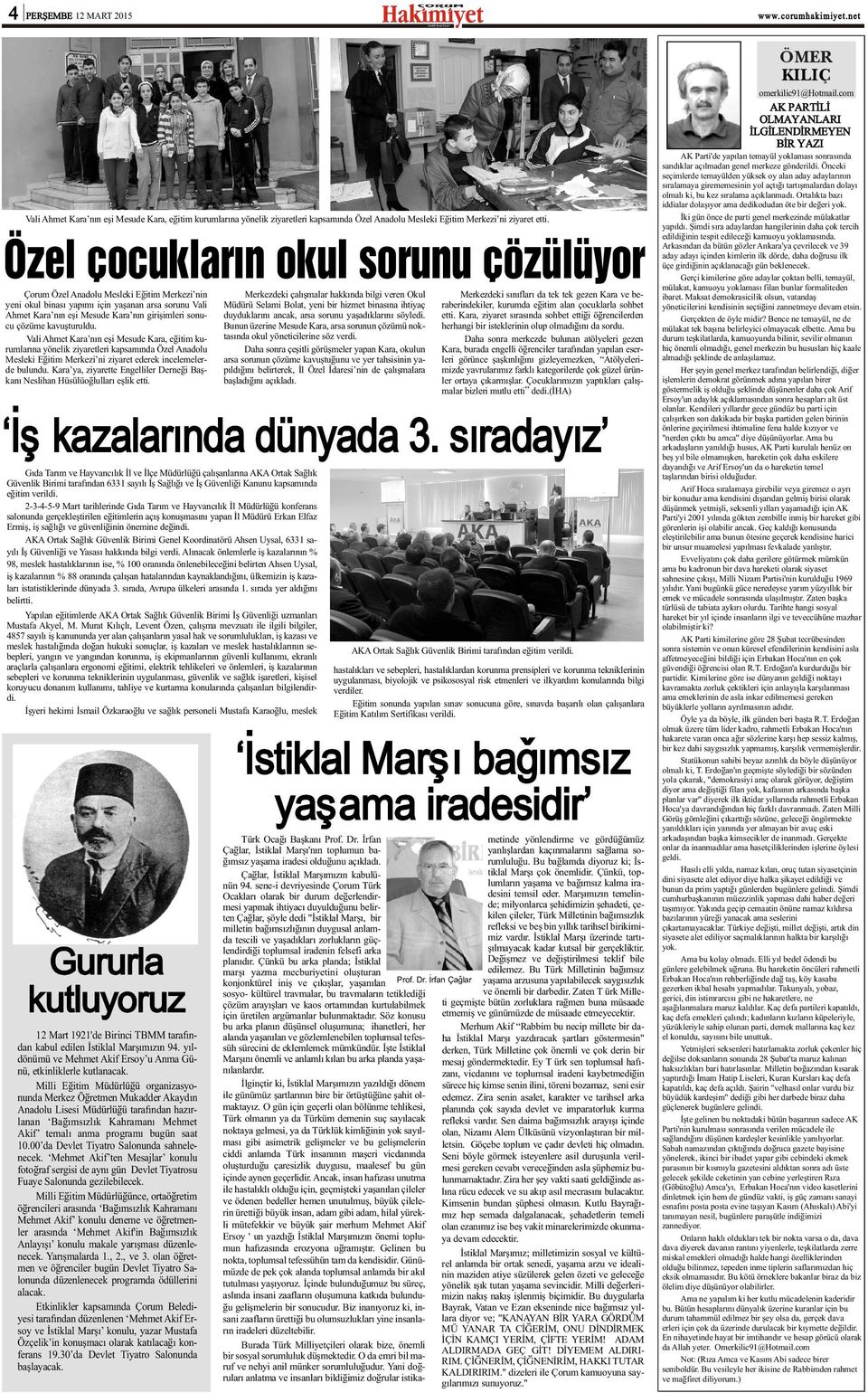 kavuþturuldu. Vali Ahmet Kara nýn eþi Mesude Kara, eðitim kurumlarýna yönelik ziyaretleri kapsamýnda Özel Anadolu Mesleki Eðitim Merkezi ni ziyaret ederek incelemelerde bulundu.