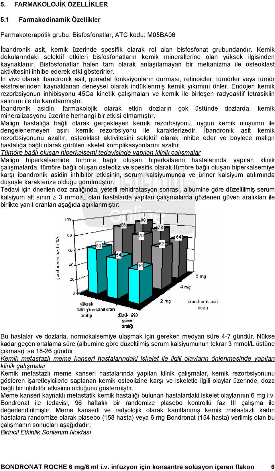 Bisfosfonatlar halen tam olarak anlaşılamayan bir mekanizma ile osteoklast aktivitesini inhibe ederek etki gösterirler.