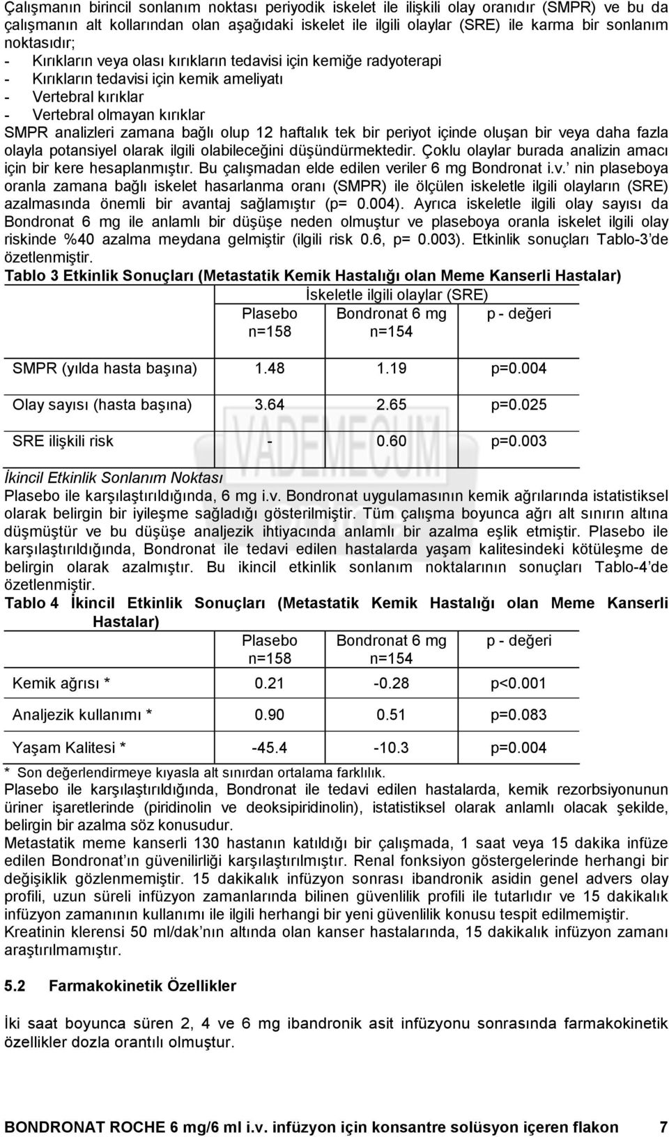 bağlı olup 12 haftalık tek bir periyot içinde oluşan bir veya daha fazla olayla potansiyel olarak ilgili olabileceğini düşündürmektedir.