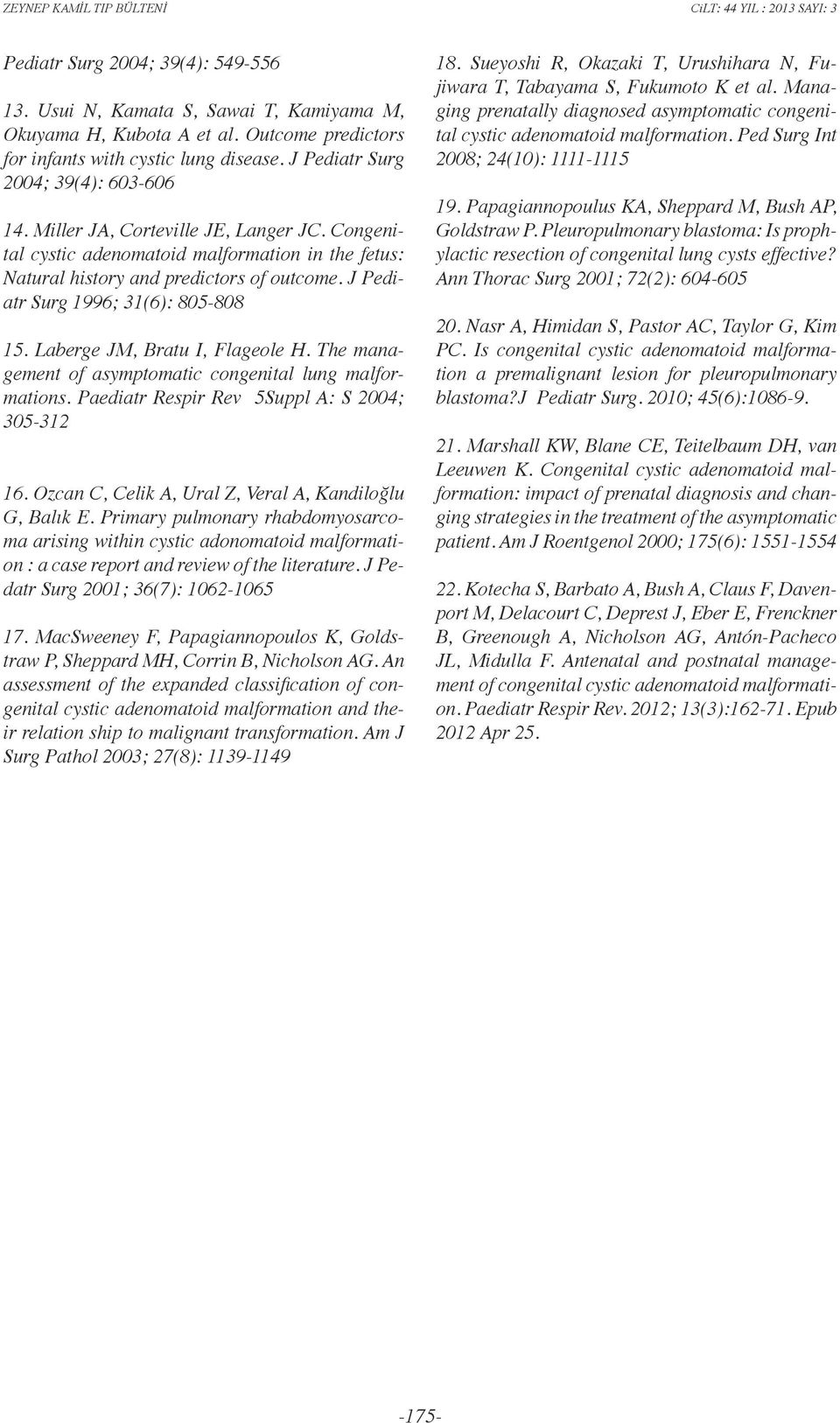 Laberge JM, Bratu I, Flageole H. The management of asymptomatic congenital lung malformations. Paediatr Respir Rev 5Suppl A: S 2004; 305-312 16.