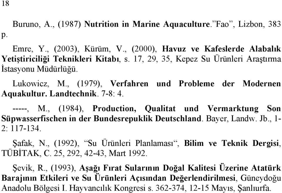 , (1984), Production, Qualitat und Vermarktung Son Süpwasserfischen in der Bundesrepuklik Deutschland. Bayer, Landw. Jb., 1-2: 117-134. Şafak, N.
