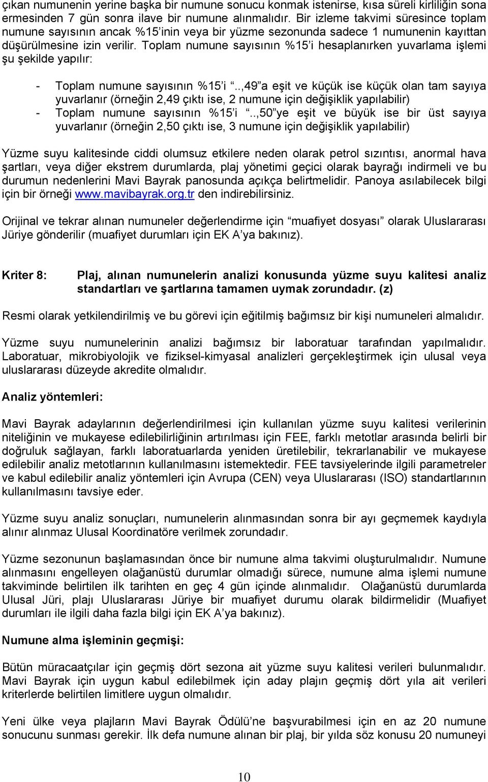 Toplam numune sayısının %15 i hesaplanırken yuvarlama işlemi şu şekilde yapılır: - Toplam numune sayısının %15 i.