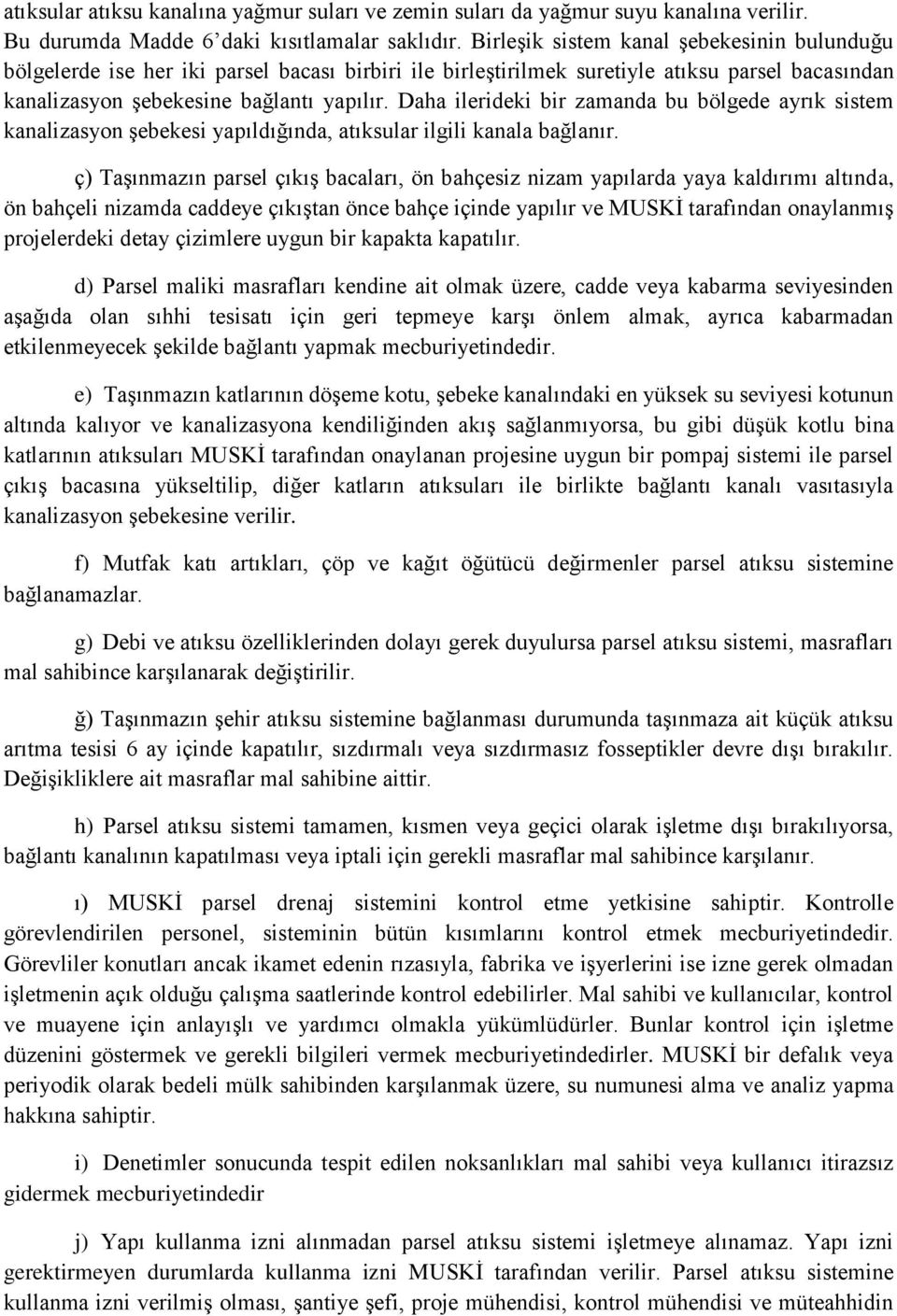 Daha ilerideki bir zamanda bu bölgede ayrık sistem kanalizasyon şebekesi yapıldığında, atıksular ilgili kanala bağlanır.