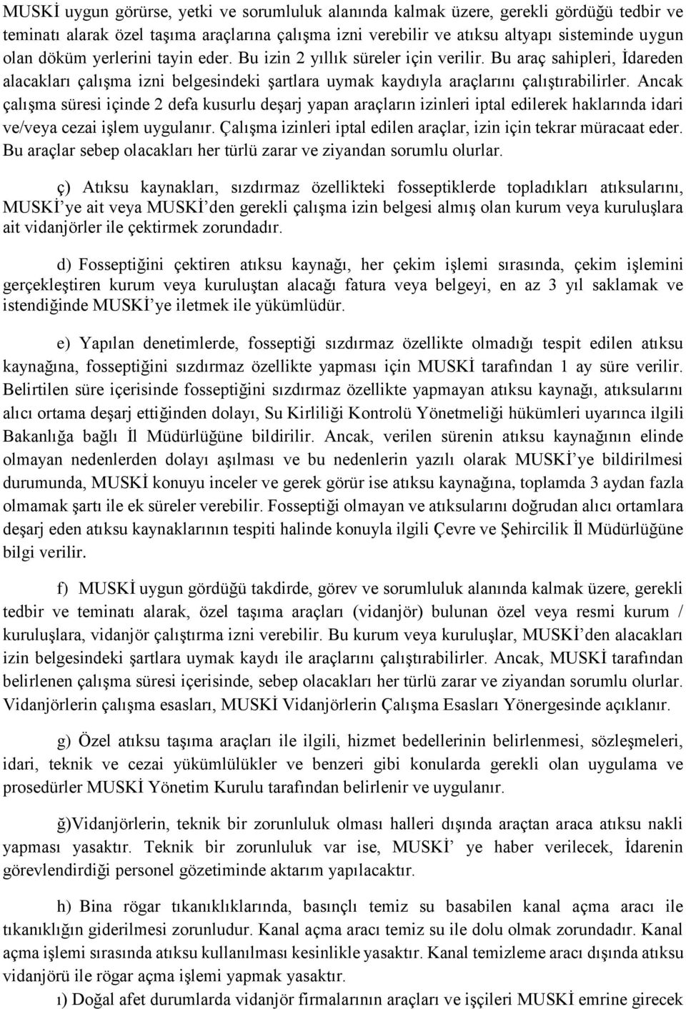 Ancak çalışma süresi içinde 2 defa kusurlu deşarj yapan araçların izinleri iptal edilerek haklarında idari ve/veya cezai işlem uygulanır.