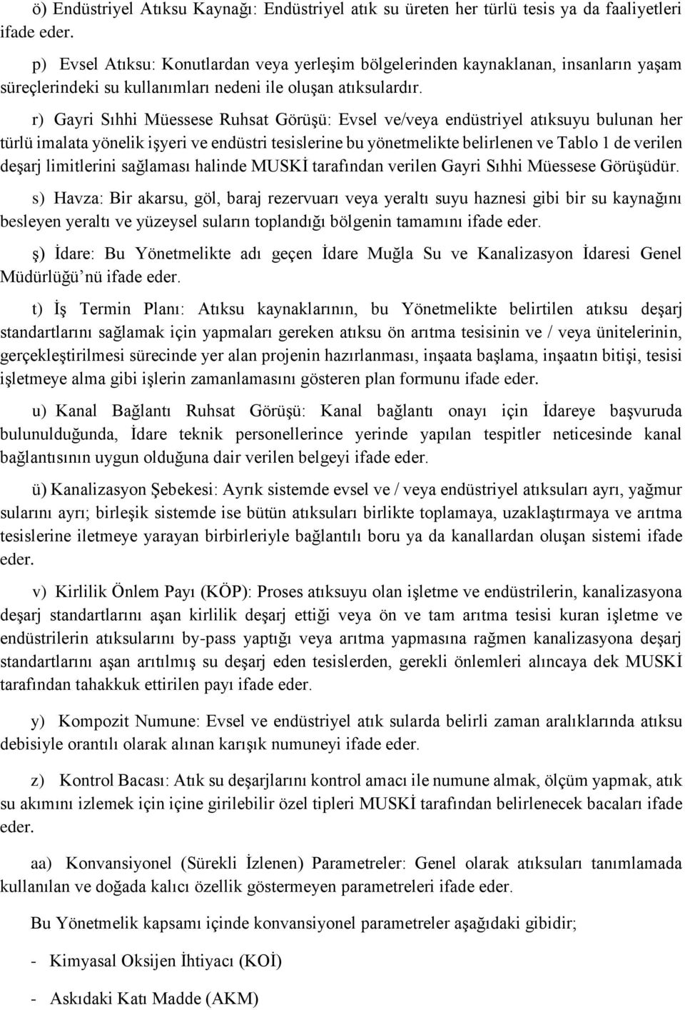 r) Gayri Sıhhi Müessese Ruhsat Görüşü: Evsel ve/veya endüstriyel atıksuyu bulunan her türlü imalata yönelik işyeri ve endüstri tesislerine bu yönetmelikte belirlenen ve Tablo 1 de verilen deşarj