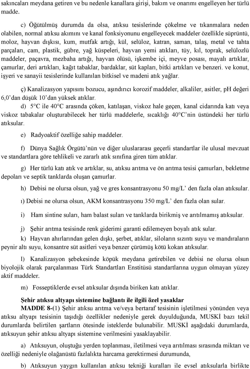 kum, mutfak artığı, kül, selüloz, katran, saman, talaş, metal ve tahta parçaları, cam, plastik, gübre, yağ küspeleri, hayvan yemi atıkları, tüy, kıl, toprak, selülozlü maddeler, paçavra, mezbaha