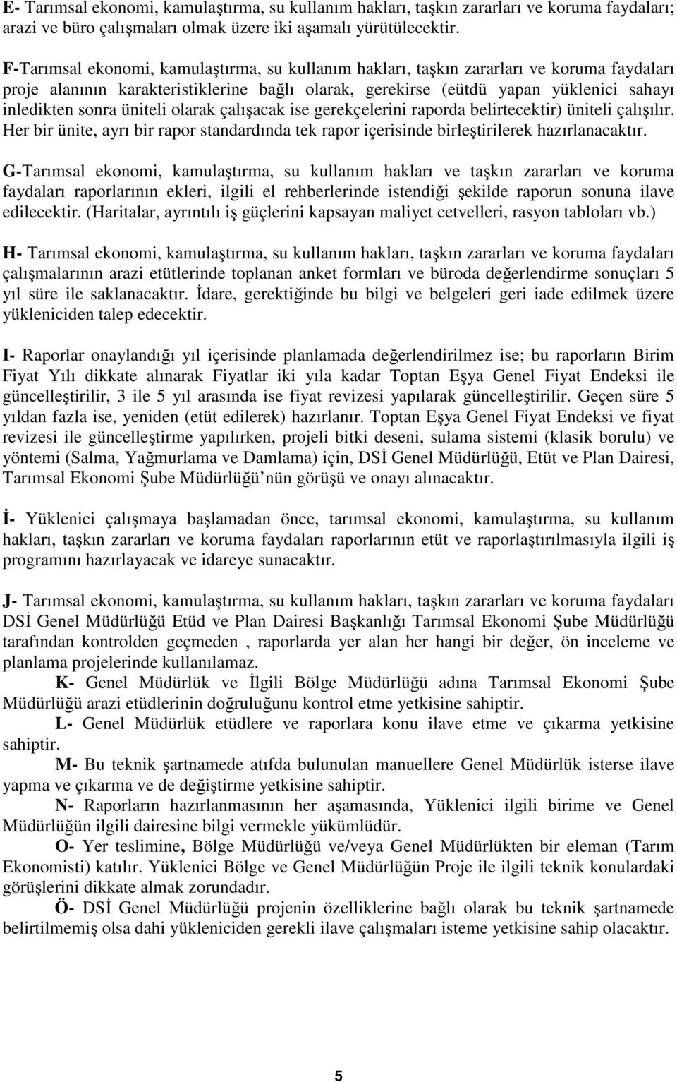 üniteli olarak çalışacak ise gerekçelerini raporda belirtecektir) üniteli çalışılır. Her bir ünite, ayrı bir rapor standardında tek rapor içerisinde birleştirilerek hazırlanacaktır.