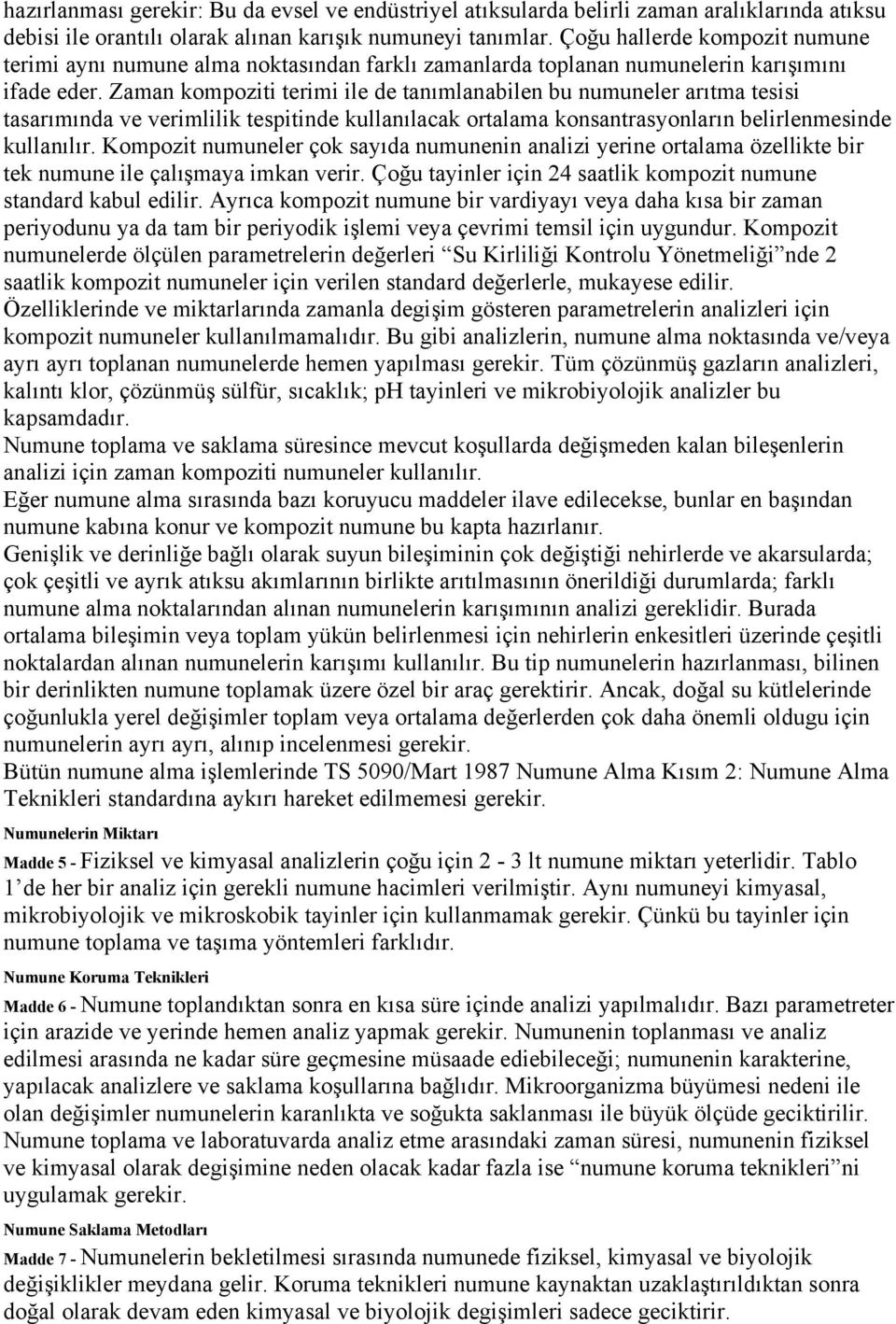 Zaman kompoziti terimi ile de tanımlanabilen bu numuneler arıtma tesisi tasarımında ve verimlilik tespitinde kullanılacak ortalama konsantrasyonların belirlenmesinde kullanılır.