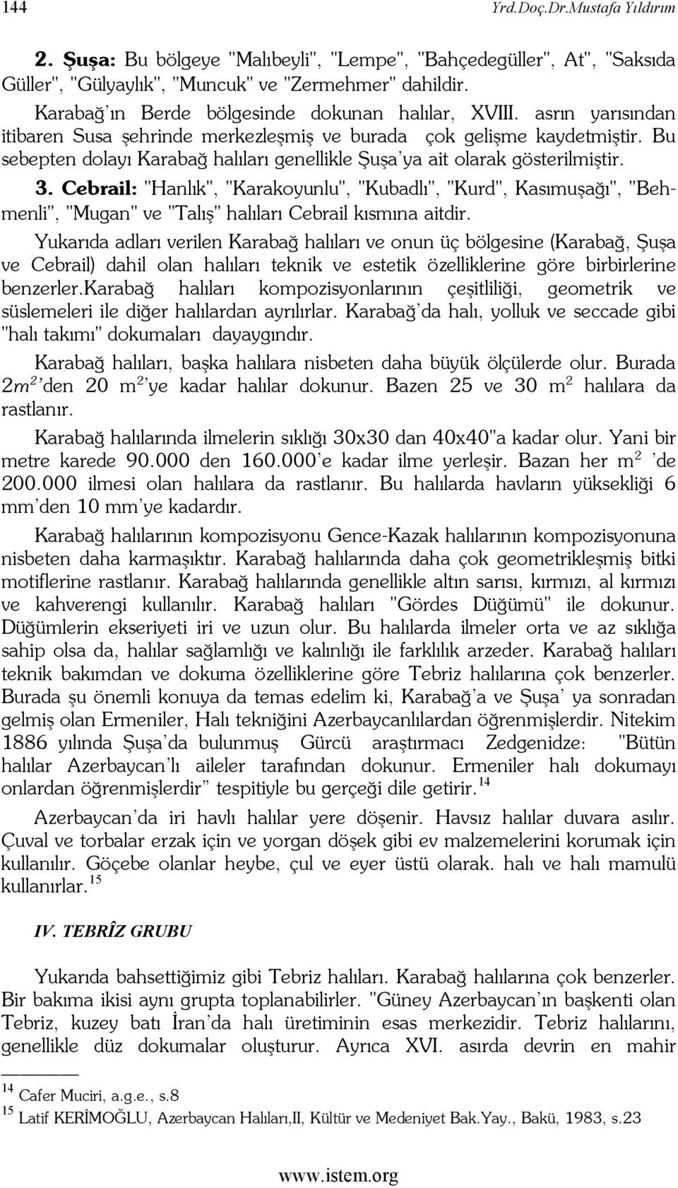 Bu sebepten dolayı Karabağ halıları genellikle Şuşa'ya ait olarak gösterilmiştir. 3.