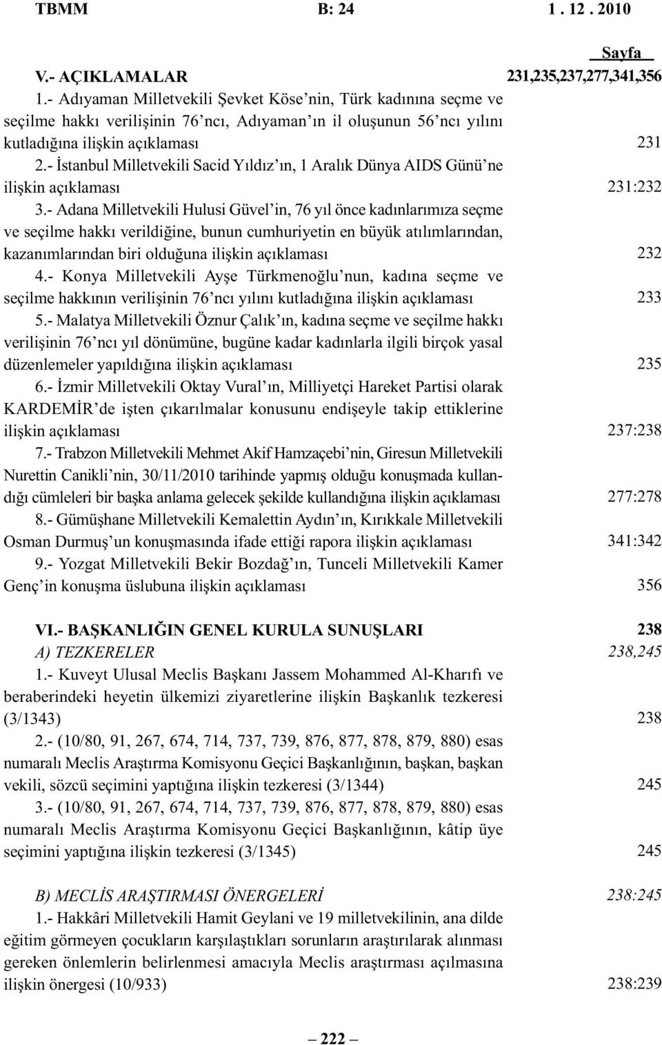 - İstanbul Milletvekili Sacid Yıldız ın, 1 Aralık Dünya AIDS Günü ne ilişkin açıklaması 231:232 3.