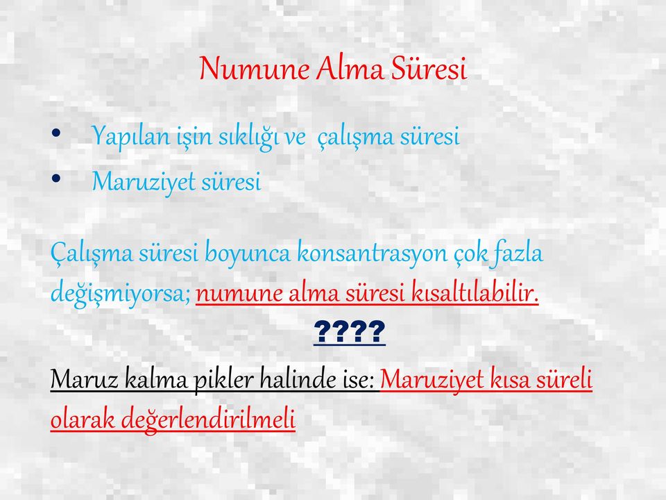 değişmiyorsa; numune alma süresi kısaltılabilir.