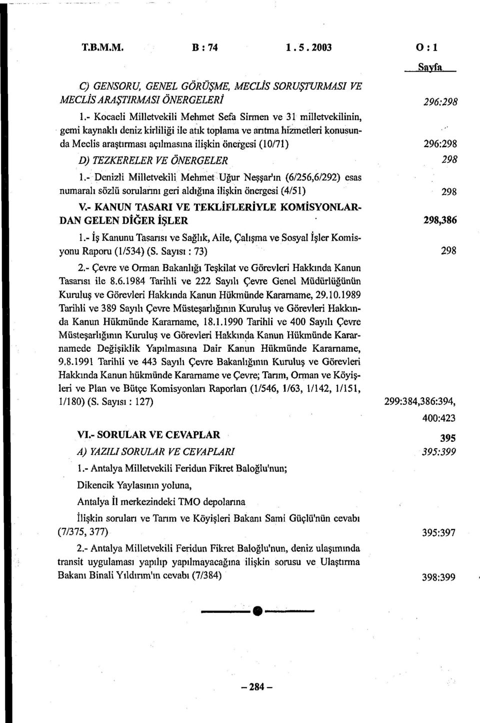 - Denl Mlletvekl Mehet Uğu Neşşa'ın (6/6,6/9) ea nuaalı ölü ulannı ge aldığına lşkn önege (4/) 98 V.- KANUN TAAR V TKLİFLRİL KMİNLAR DAN GLN DİĞR İŞLR 98,86.