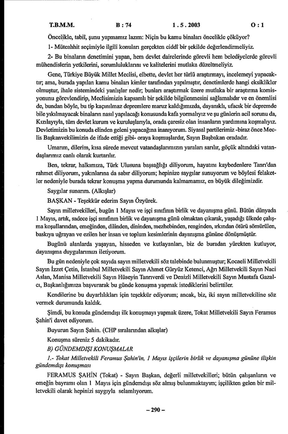 Gene, Tükye Büyük Mllet Mecl, elbette, devlet he tülü aaştıayı, nceleey yapaktı; aa, buada yapılan kau bnalan kle taaından yapılıştı, denetlede hang ekklkle luştu, hale tendek yanlışla ned; bunlan