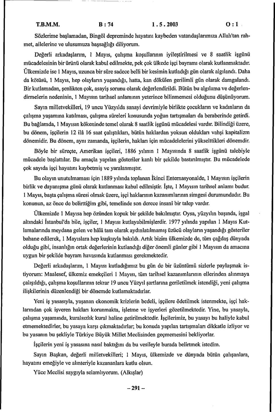 Ülkede e Mayı, uun b üe adece bell b ken kutladığı gün laak algılandı. Daha da kötüü, Mayı, hep laylaın yaşandığı, hatta, kan dökülen gell gün laak dagalandı.