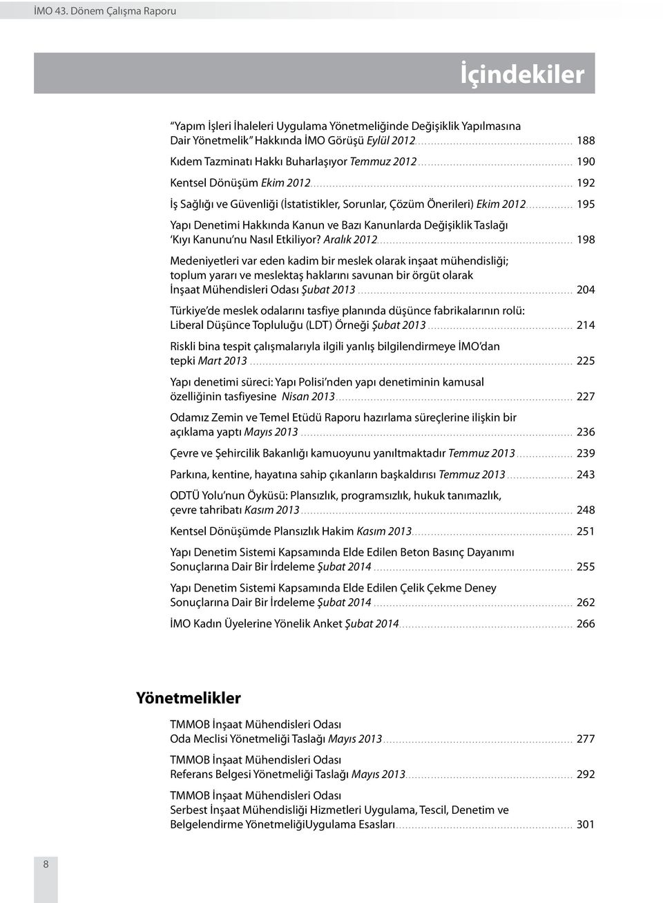 .. 195 Yapı Denetimi Hakkında Kanun ve Bazı Kanunlarda Değişiklik Taslağı Kıyı Kanunu nu Nasıl Etkiliyor? Aralık 2012.