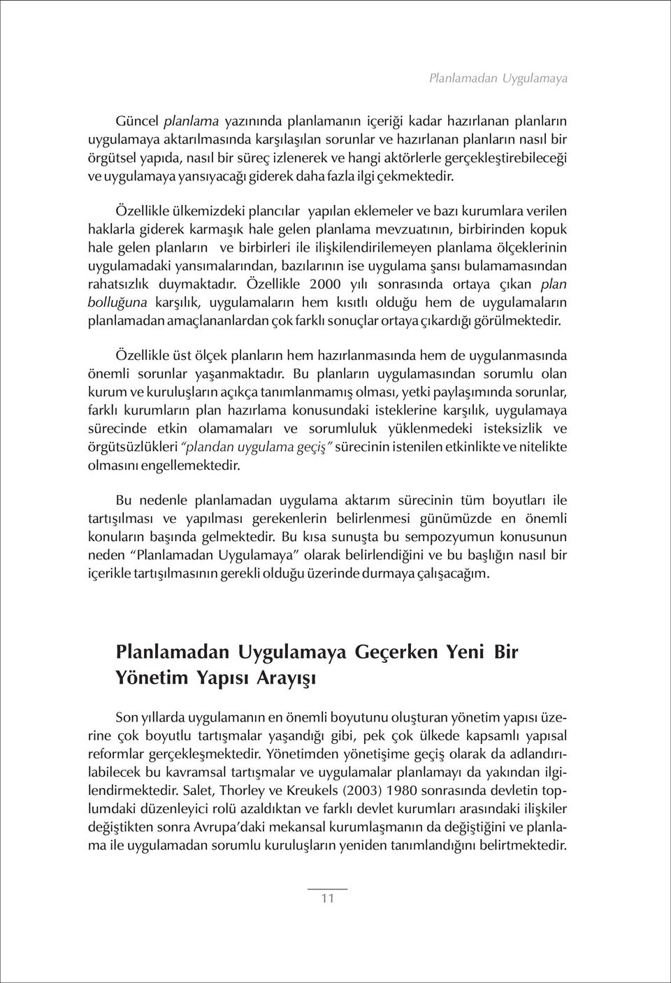 Özellikle ülkemizdeki plancýlar yapýlan eklemeler ve bazý kurumlara verilen haklarla giderek karmaþýk hale gelen planlama mevzuatýnýn, birbirinden kopuk hale gelen planlarýn ve birbirleri ile