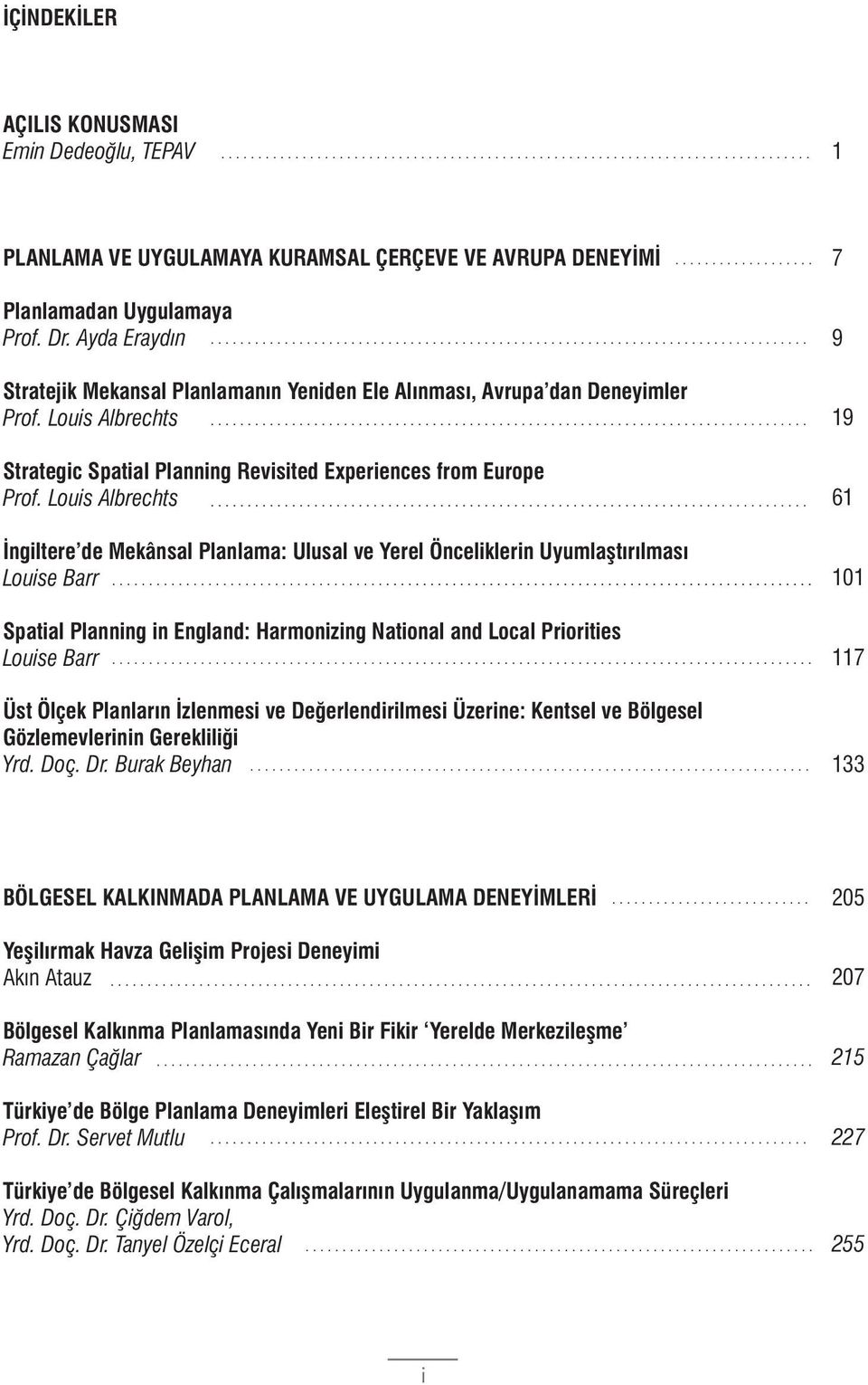 Louis Albrechts Ýngiltere de Mekânsal Planlama: Ulusal ve Yerel Önceliklerin Uyumlaþtýrýlmasý Louise Barr Spatial Planning in England: Harmonizing National and Local Priorities Louise Barr Üst Ölçek