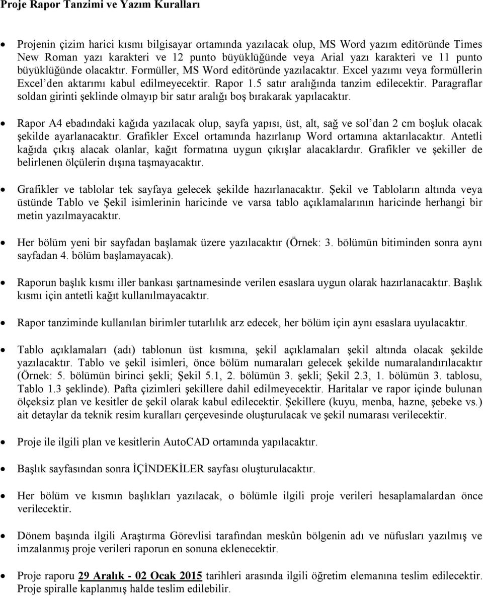 5 satır aralığında tanzim edilecektir. Paragraflar soldan girinti şeklinde olmayıp bir satır aralığı boş bırakarak yapılacaktır.