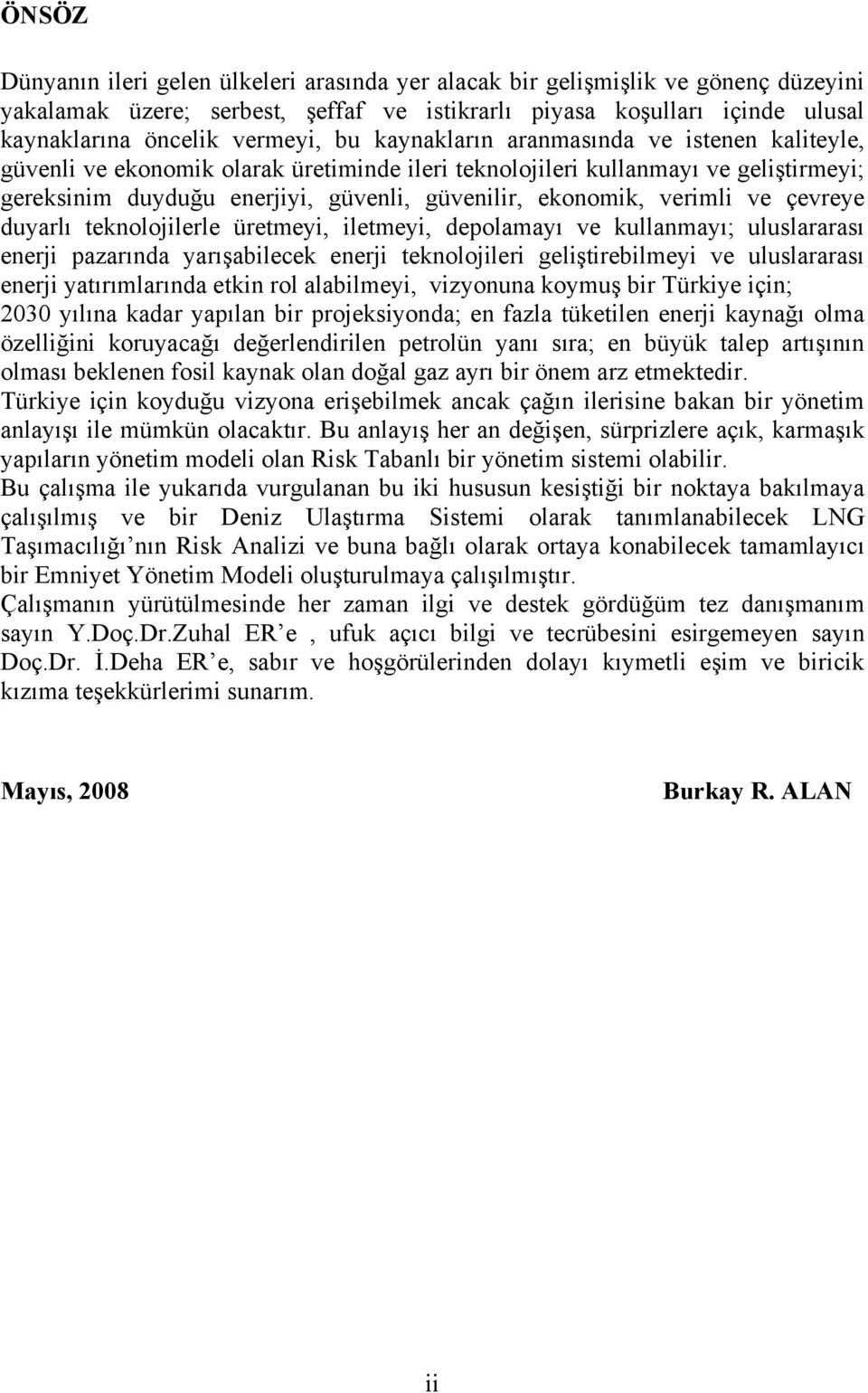 verimli ve çevreye duyarlı teknolojilerle üretmeyi, iletmeyi, depolamayı ve kullanmayı; uluslararası enerji pazarında yarışabilecek enerji teknolojileri geliştirebilmeyi ve uluslararası enerji