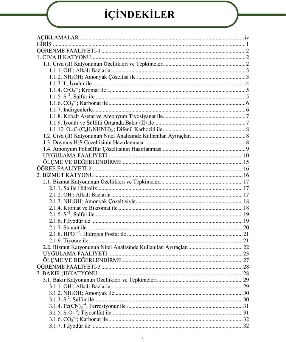 Kobalt Asetat ve Amonyum Tiyosiyanat ile... 7 1.1.9. Ġyodür ve Sülfitli Ortamda Bakır (II) ile... 7 1.1.10. O=C-(C 6 H 5 NHNH) 2 ; Difenil Karbozid ile... 8 1.2. Cıva (II) Katyonunun Nitel Analizinde Kullanılan Ayıraçlar.