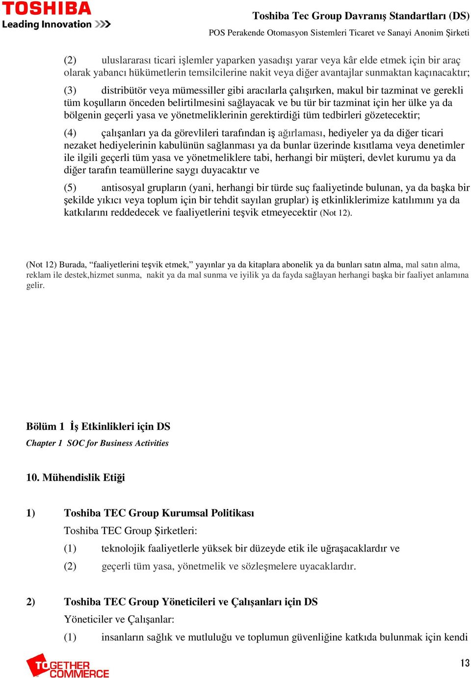 yasa ve yönetmeliklerinin gerektirdiği tüm tedbirleri gözetecektir; (4) çalışanları ya da görevlileri tarafından iş ağırlaması, hediyeler ya da diğer ticari nezaket hediyelerinin kabulünün sağlanması