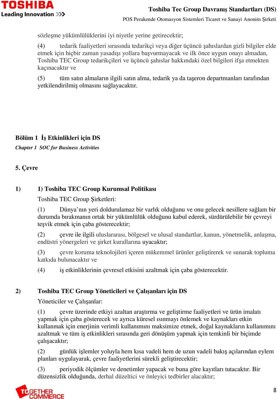 tüm satın almaların ilgili satın alma, tedarik ya da taşeron departmanları tarafından yetkilendirilmiş olmasını sağlayacaktır. 5.