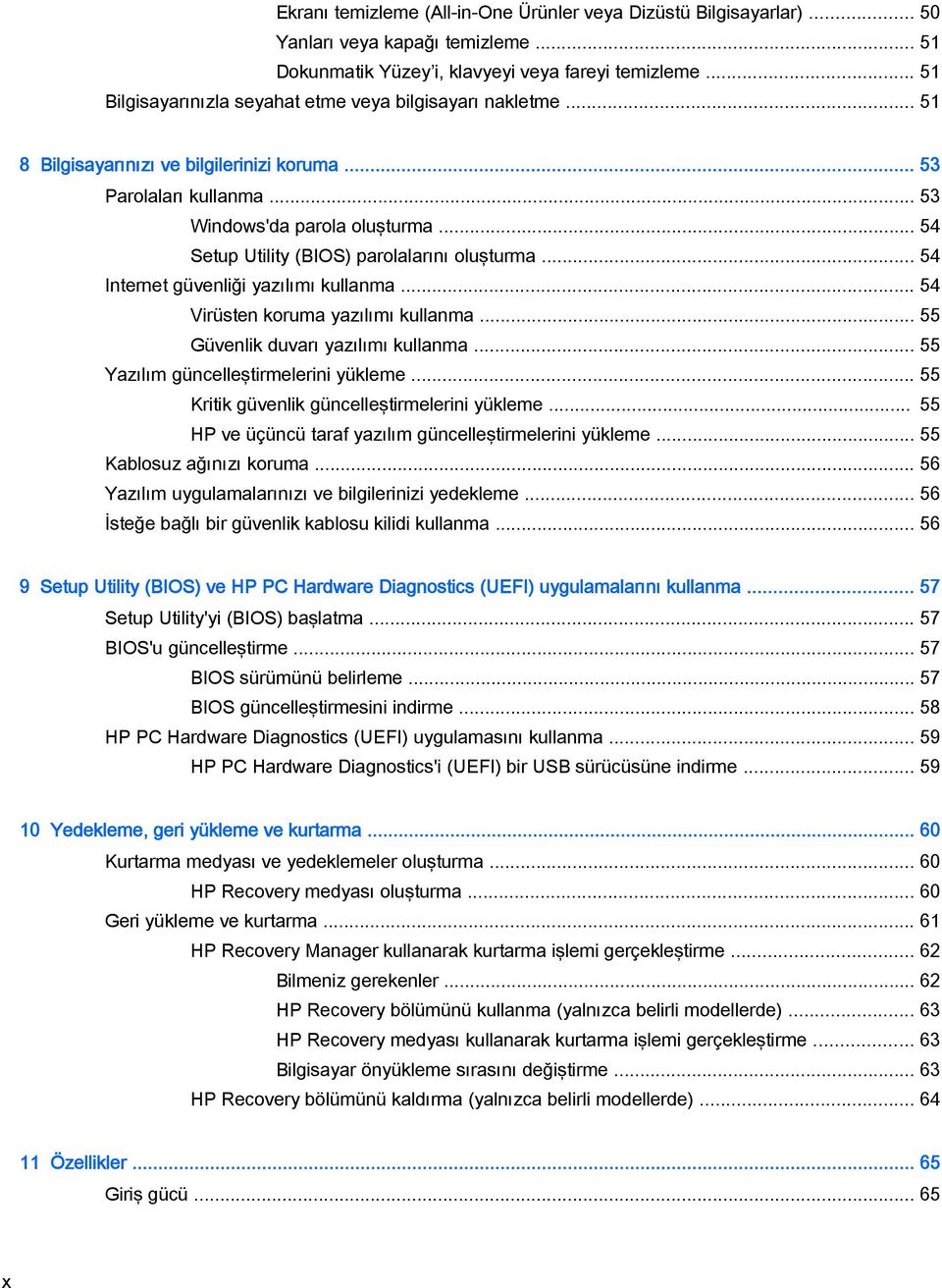 .. 54 Setup Utility (BIOS) parolalarını oluşturma... 54 Internet güvenliği yazılımı kullanma... 54 Virüsten koruma yazılımı kullanma... 55 Güvenlik duvarı yazılımı kullanma.