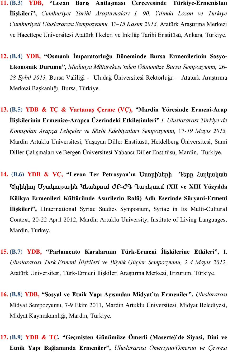 (B.4) YDB, Osmanlı İmparatorluğu Döneminde Bursa Ermenilerinin Sosyo- Ekonomik Durumu, Mudanya Mütarekesi nden Günümüze Bursa Sempozyumu, 26-28 Eylül 2013, Bursa Valiliği - Uludağ Üniversitesi