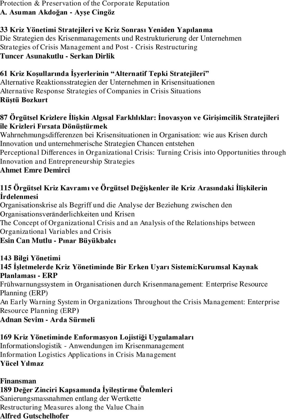 and Post - Crisis Restructuring Tuncer Asunakutlu - Serkan Dirlik 61 Kriz KoĢullarında ĠĢyerlerinin Alternatif Tepki Stratejileri Alternative Reaktionsstrategien der Unternehmen in Krisensituationen